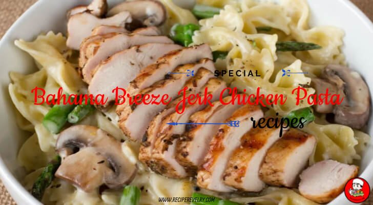 bahama breeze jerk chicken pasta recipe