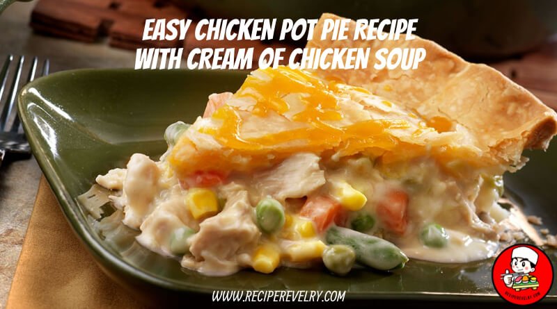 easy chicken pot pie recipe with cream of chicken soup